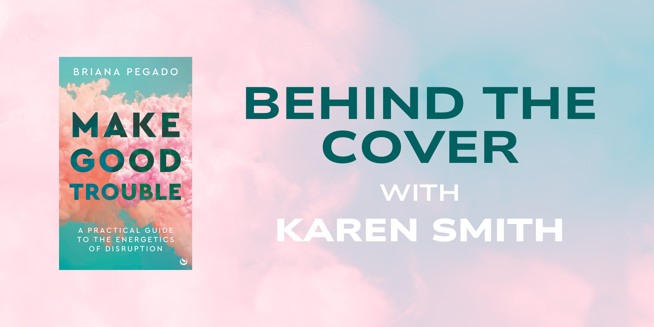 behind the cover karen smith briana pegado make good trouble